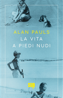 La vita a piedi nudi by Alan Pauls