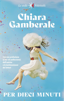Per dieci minuti by Chiara Gamberale