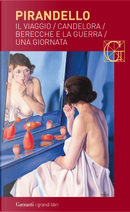 Novelle per un anno: Il viaggio-Candelora-Berecche e la guerra-Una giornata by Luigi Pirandello