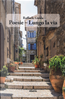 Poesie - Lungo la via by Raffaele Guida