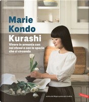 Kurashi. Vivere in armonia con noi stessi e con lo spazio che ci circonda by Marie Kondo