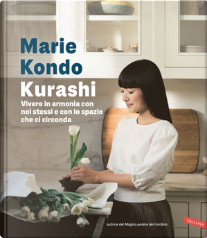 Kurashi. Vivere in armonia con noi stessi e con lo spazio che ci circonda by Marie Kondo