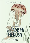 Il corpo della medusa by Luca Martini