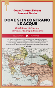 Là dove si incontrano le acque. Dai Balcani al Caucaso attraverso l'Europa dei confini by Jean-Arnault Dérens, Laurent Geslin