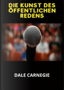 Die Kunst des öffentlichen Redens by Dale Carnegie