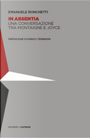In absentia. Una conversazione tra Montaigne e Joyce by Emanuele Ronchetti, Enrico Terrinoni