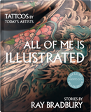 All of Me Is Illustrated-Il Mio Corpo Come Un'opera D'arte by Anna Felicity Friedman, Ray Bradbury