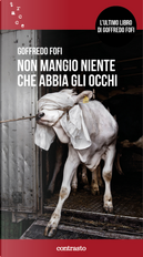Non mangio niente che abbia gli occhi by Goffredo Fofi