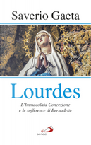 Lourdes. L'immacolata concezione e le sofferenze di Bernadette by Saverio Gaeta
