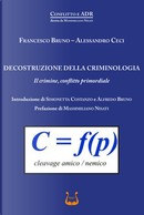 Decostruzione della criminologia. Il crimine, conflitto primordiale by Alessandro Ceci, Francesco Bruno