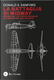 La battaglia di Midway. Giugno 1942. L’attacco decisivo all’impero del Sol Levante by Donald S. Sanford