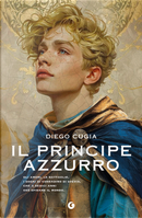 Il principe azzurro. Gli amori, le battaglie, i sogni di Corradino di Svevia, che a sedici anni osò sfidare il mondo by Diego Cugia