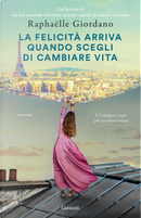 La felicità arriva quando scegli di cambiare vita by Raphaëlle Giordano