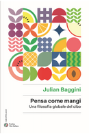 Pensa come mangi. Una filosofia globale del cibo by Julian Baggini