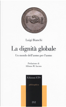 La dignità globale. Un mondo dell’uomo per l’uomo by Luigi Bianchi