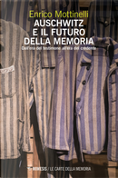 Auschwitz e il futuro della memoria. Dall'era del testimone all'era del credente by Enrico Mottinelli