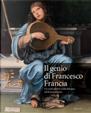 Il genio di Francesco Francia. Un orafo pittore nella Bologna del Rinascimento. Catalogo della mostra (Bologna, 24 marzo-24 giugno 2018)