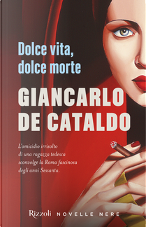 Dolce vita, dolce morte by Giancarlo De Cataldo