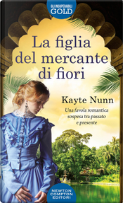 La figlia del mercante di fiori by Kayte Nunn