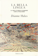 La bella lingua. La mia storia d'amore con l'italiano by Dianne Hales