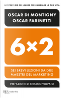 6x2. Sei brevi lezioni da due maestri del marketing by Oscar Di Montigny, Oscar Farinetti