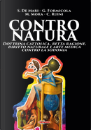 Contro natura. Dottrina cattolica, retta ragione, diritto naturale e arte medica contro la sodomia by Corrado Ruini, Giovanni Formicola, Martino Mora, Silvana De Mari