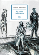 Eja, alalà. Viva l'amore by Gabriele D'Annunzio