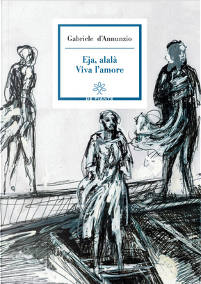 Eja, alalà. Viva l'amore by Gabriele D'Annunzio