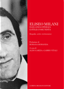 Eliseo Milani. Eleganza operaia e stile comunista. Biografia, scritti, testimonianze
