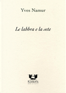 Le labbra e la sete. Testo francese a fronte by Yves Namur