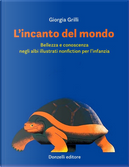 L'incanto del mondo. Bellezza e conoscenza negli albi illustrati nonfiction per l'infanzia by Giorgia Grilli
