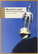 Maschi in crisi? Oltre la frustrazione e il rancore by Stefano Ciccone