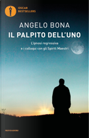 Il palpito dell'Uno. L'ipnosi regressiva e i colloqui con gli spiriti maestri by Angelo Bona