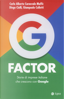 G factor. Storie di imprese italiane che crescono con Google by Carlo Alberto Carnevale Maffè, Diego Ciulli, Giampaolo Colletti