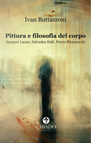 Pittura e filosofia del corpo. Jacques Lacan, Salvador Dalì, Pierre Klossowski by Ivan Buttazzoni