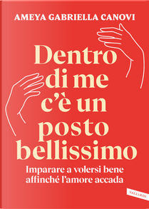 Dentro di me c'è un posto bellissimo by Ameya Gabriella Canovi