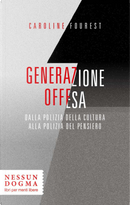 Generazione offesa. Dalla polizia della cultura alla polizia del pensiero by Caroline Fourest
