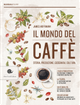Il mondo del caffè. Storia, produzione, geografia, cultura by James Hoffmann