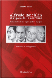 Alfredo Reichlin. Il rigore della coerenza. Un intellettuale che sapeva parlare al popolo by Renato Russo