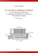 Il calcolatore didattico C86.32 . Visione funzionale del calcolatore. Un linguaggio assembler per il suo processare. Un ambiente di sviluppo by Paolo Corsini