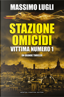 Stazione omicidi. Vittima numero 1 by Massimo Lugli