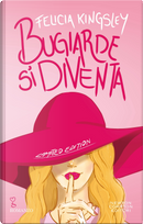 Bugiarde si diventa. Ediz. limitata by Felicia Kingsley