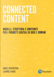 Connected Content. Modelli, struttura e contenuti per i prodotti digitali di oggi e domani by Carrie Hane, Mike Atherton