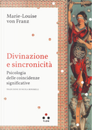 Divinazione e sincronicità. Psicologia delle coincidenze significative by Marie-Louise von Franz