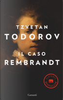 Il caso Rembrandt seguito da «Arte e morale» by Tzvetan Todorov