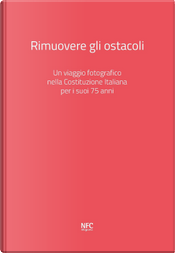 Rimuovere gli ostacoli. Un viaggio fotografico nella Costituzione Italiana per i suoi 75 anni by Davide Bregola, Lia Celi, Ludovica Rosi, Ray Banhoff, Simonetta Sciandivasci