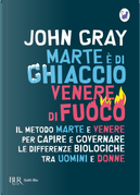 Marte è di ghiaccio, Venere di fuoco by John Gray