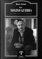 Per Tonino Guerra. Da «Nino» Campana a Tarkovskij by Rosita Copioli
