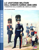 Le uniformi militari dell'armata sarda 1840-1855. I piemontesi dalla guerra del 1848 alla Crimea by Luca Stefano Cristini