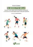 Il gioco più bello. Quando il calcio educa: storie di pallone, antirazzismo e inclusione nel mondo della scuola e nello sport popolare by Giovanni Castagno